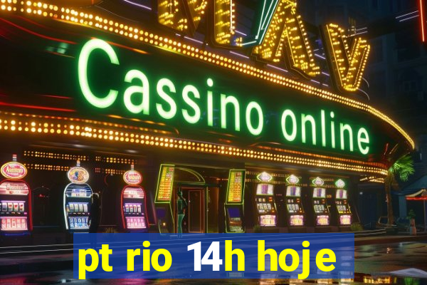 pt rio 14h hoje